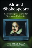 Almost Shakespeare: Reinventing His Works for Cinema and Television артикул 9324d.