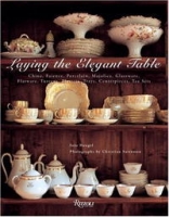 Laying the Elegant Table: China, Faience, Porcelain, Majolica, Glassware, Flatware, Tureens, Platters, Trays, Centerpieces, Tea Sets артикул 9542d.