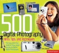 500 Digital Photography Hints, Tips, and Techniques: The Easy, All-in-One Guide to those Inside Secrets for Better Digital Photography артикул 9549d.